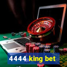 4444 king bet